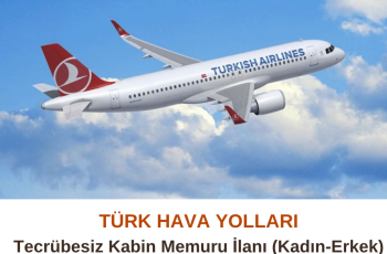 Türk Hava Yolları : Tecrübesiz Kabin Memuru İlanı Türk Hava Yolları : Tecrübesiz Kabin Memuru İlanı