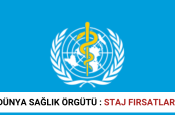 Dünya Sağlık Örgütü: Staj Fırsatları Dünya Sağlık Örgütü: Staj Fırsatları
