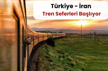 Türkiye – İran :  Tren Seferleri Başlıyor