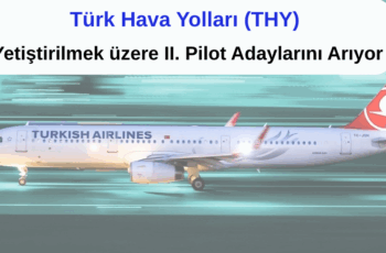 Türk Hava Yolları (THY) Yetiştirilmek üzere II. Pilot Aday Arıyor