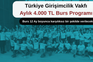 Türkiye Girişimcilik Vakfı Aylık 4000 TL Burs Programı