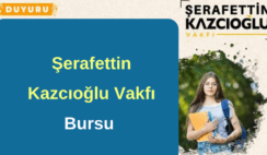 Şerafettin Kazcıoğlu Vakfı Burs Şerafettin Kazcıoğlu Vakfı Burs