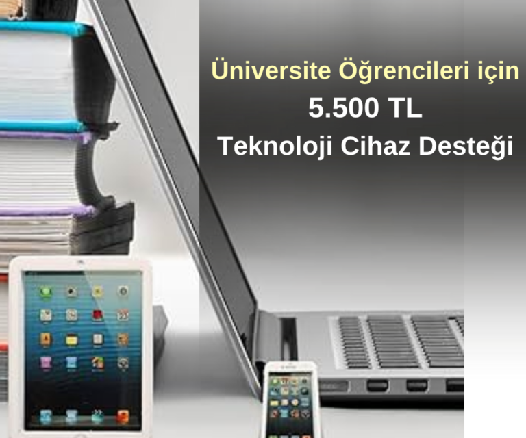 Üniversite Öğrencileri için 5.500 TL Teknoloji Cihaz Desteği
