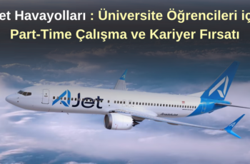 AJet : Üniversite Öğrencilerine Part-Time Çalışma Fırsatı