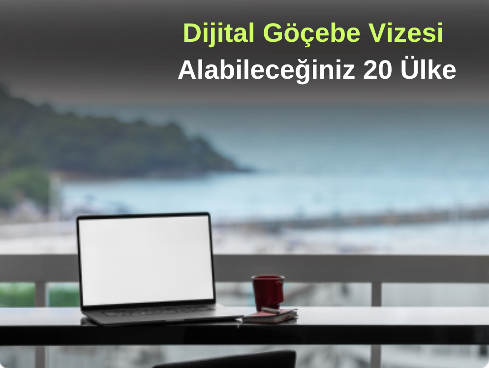 Dijital Göçebe Vizesi Veren 20 Ülke